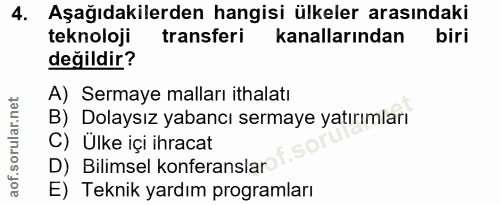 4. soru: Aşağıdakilerden hangisi ülkeler arasındaki teknoloji transferi kanallarından biri değildir? A) Sermaye malları ithala…