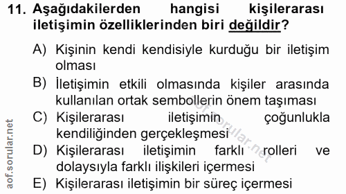 11. soru: Aşağıdakilerden hangisi kişilerarası iletişimin özelliklerinden biri değildir? A) Kişinin kendi kendisiyle kurduğu bi…