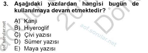 3. soru: Aşağıdaki yazılardan hangisi bugün de kullanılmaya devam etmektedir? A) Kanji B) Hiyeroglif C) Çivi yazısı D) Sümer y…