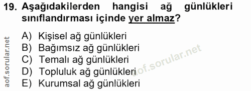 19. soru: Aşağıdakilerden hangisi ag günlükleri sınıflandırması içinde yer almaz? A) Kişisel ağ günlükleri B) Bağımsız ağ günlü…