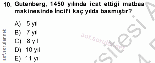 10. soru: Gutenberg, 1450 yılında icat ettiği matbaa makinesinde Incil'i kaç yılda basmıştır? A) 5 yıl B) 7 yıl C) 8 yıl D) 10…