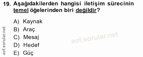 19. soru: Aşağıdakilerden hangisi iletişim sürecinin temel öğelerinden biri değildir? A) Kaynak B) Araç C) Mesaj D) Hedef E) Guç