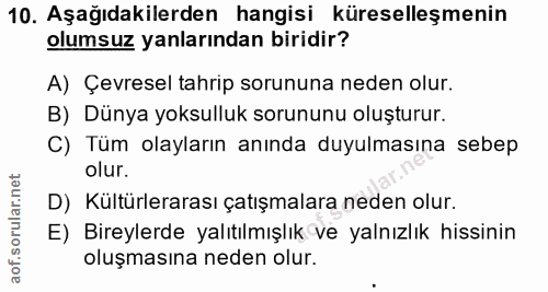 10. soru: Aşağıdakilerden hangisi küreselleşmenin olumsuz yanlarından biridir? A) Çevresel tahrip sorununa neden olur. B) Dünya…