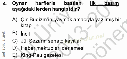 4. soru: Oynar harflerle basılan ilk basım aşağıdakilerden hangisidir? A) Çin Budizm'ini yaymak amacıyla yazılmış bir kitap B)…