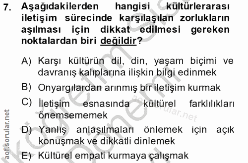 7. soru: Aşağıdakilerden hangisi kültürlerarası iletişim sürecinde karşılaşılan zorlukların aşılması için dikkat edilmesi gere…