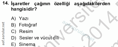 14. soru: İşaretler çağının özelliği aşağıdakilerden hangisidir? A) Yazı S B) Fotoğraf C) Resim D) Sesler ve vücut dili E) Sinema