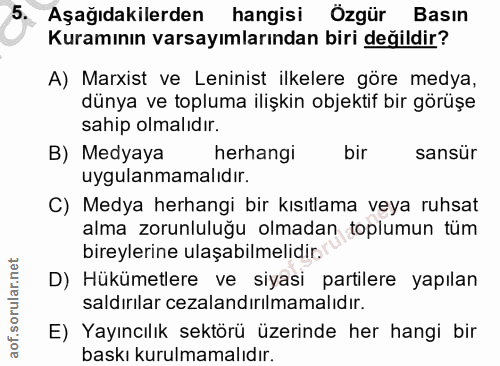 5. soru: Aşağıdakilerden hangisi Özgür Basın Kuramının varsayımlarından biri değildir? A) Marxist ve Leninist ilkelere göre me…