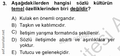 3. soru: Aşağıdakilerden hangisi sözlü kültürün temel özelliklerinden biri değildir? A) Kulak en önemli organdır. B) Taşkın ve…
