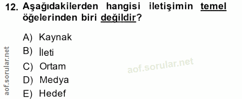 12. soru: Aşağıdakilerden hangisi iletişimin temel öğelerinden biri değildir? A) Kaynak B) ileti C) Ortam D) Medya E) Hedef