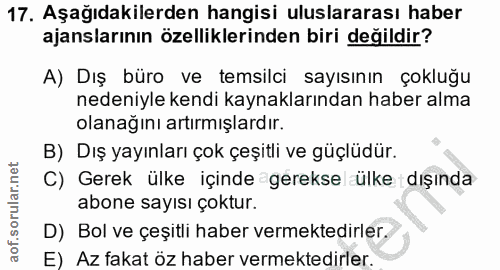 17. soru: Aşağıdakilerden hangisi uluslararası haber ajanslarının özelliklerinden biri değildir? A) Diş büro ve temsilci sayısı…