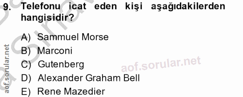 9. soru: Telefonu icat eden kişi aşağıdakilerden hangisidir? A) Sammuel Morse B) Marconi C) Gutenberg D) Alexander Graham Bell…