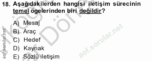 18. soru: Aşağıdakilerden hangisi iletişim sürecinin temel ögelerinden biri değildir? A) Mesaj B) Araç C) Hedef D) Kaynak E) Sö…