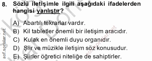 8. soru: Sözlü iletişimle ilgili aşağıdaki ifadelerden hangisi yanlıştır? A) Abartılı tekrarlar vardır. B) Kil tabletler öneml…