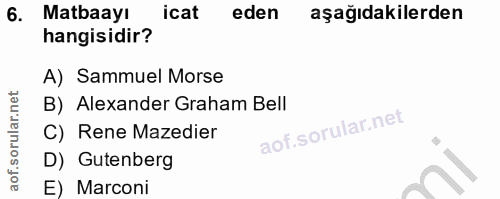 6. soru: Matbaayı icat eden aşağıdakilerden hangisidir? A) Sammuel Morse B) Alexander Graham Bell C) Rene Mazedier D) Gutenber…
