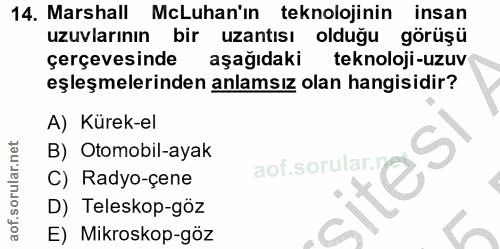 14. soru: Marshall McLuhan'ın teknolojinin insan uzuvlarının bir uzantısı olduğu görüşü çerçevesinde aşağıdaki teknoloji-uzuv e…