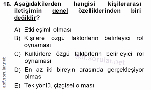 16. soru: Aşağıdakilerden hangisi kişilerarası iletişimin genel özelliklerinden biri değildir? A) Etkileşimli olması B) Kişiler…