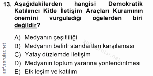 13. soru: Aşağıdakilerden hangisi Demokratik Katılımcı Kitle İletişim Araçları Kuramının önemini vurguladığı öğelerden biri değ…