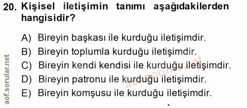 20. soru: Kişisel iletişimin tanımı aşağıdakilerden hangisidir? A) Bireyin başkası ile kurduğu iletişimdir. B) Bireyin toplumla…