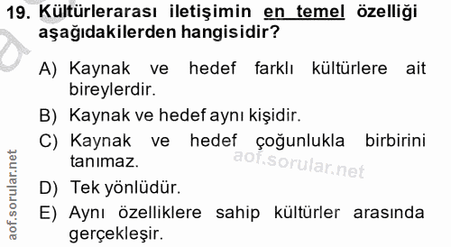 19. soru: Kültürlerarası iletişimin en temel özelliği aşağıdakilerden hangisidir? A) Kaynak ve hedef farklı kültürlere ait bire…