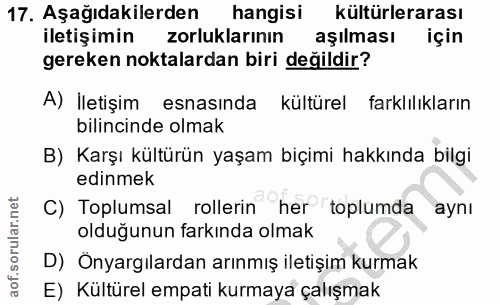 17. soru: Aşağıdakilerden hangisi kültürlerarası iletişimin zorluklarının aşılması için gereken noktalardan biri değildir? A) İ…
