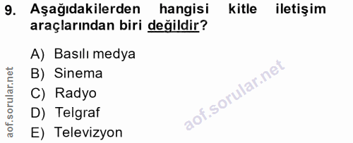 9. soru: Aşağıdakilerden hangisi kitle iletişim araçlarından biri değildir? A) Basılı medya B) Sinema C) Radyo D) Telgraf E) T…