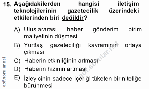 15. soru: Aşağıdakilerden hangisi iletişim teknolojilerinin gazetecilik üzerindeki etkilerinden biri değildir? A) Uluslararası…