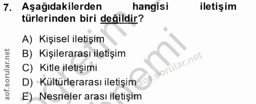 7. soru: Aşağıdakilerden hangisi iletişim türlerinden biri değildir? A) Kişisel iletişim B) Kişilerarası iletişim j. C) Kitle…