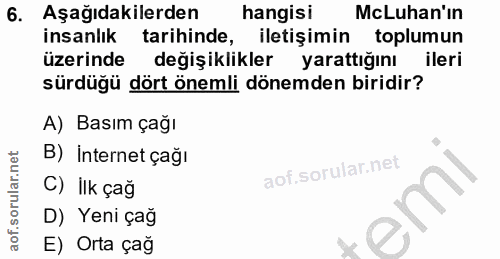6. soru: Aşağıdakilerden hangisi McLuhan'ın insanlık tarihinde, iletişimin toplumun üzerinde değişiklikler yarattığını ileri s…