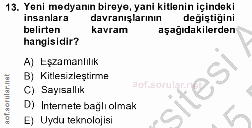 13. soru: Yeni medyanın bireye, yani kitlenin içindeki insanlara davranışlarının değiştiğini belirten kavram aşağıdakilerden ha…