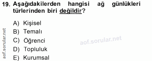 19. soru: Aşağıdakilerden hangisi ağ günlükleri türlerinden biri değildir? A) Kişisel B) Temalı C) Öğrenci D) Topluluk E) Kurumsal
