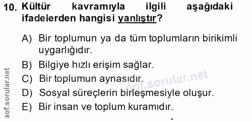 10. soru: Kültür kavramıyla ilgili aşağıdaki ifadelerden hangisi yanlıştır? A) Bir toplumun ya da tüm toplumların birikimli uyg…