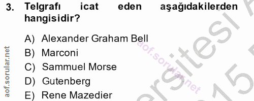 3. soru: Telgrafi icat eden aşağıdakilerden hangisidir? A) Alexander Graham Bell B) Marconi C) Sammuel Morse D) Gutenberg net…