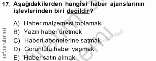 17. soru: Aşağıdakilerden hangisi haber ajanslarının işlevlerinden biri değildir? A) Haber malzemesi toplamak B) Yazılı haber ü…