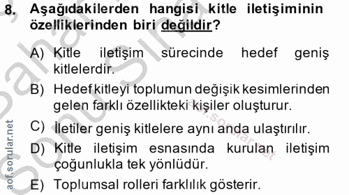 8. soru: Aşağıdakilerden hangisi kitle iletişiminin özelliklerinden biri değildir? A) Kitle iletişim sürecinde hedef geniş kit…