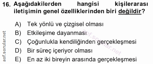 16. soru: Aşağıdakilerden hangisi kişilerarası iletişimin genel özelliklerinden biri değildir? A) Tek yönlü ve çizgisel olması…