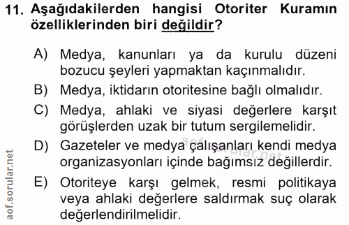 11. soru: Aşağıdakilerden hangisi Otoriter Kuramın özelliklerinden biri değildir? A) Medya, kanunları ya da kurulu düzeni bozuc…