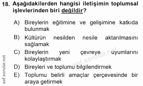 18. soru: Aşağıdakilerden hangisi iletişimin toplumsal işlevlerinden biri değildir? A) Bireylerin eğitimine ve gelişimine katkı…