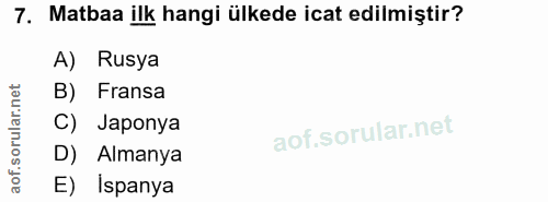 7. soru: Matbaa ilk hangi ülkede icat edilmiştir? A) Rusya B) Fransa C) Japonya D) Almanya E) İspanya