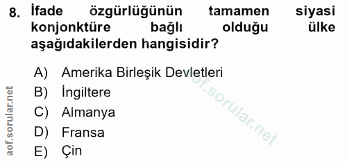 8. soru: ifade özgürlüğünün tamamen siyasi konjonktüre bağlı olduğu ülke aşağıdakilerden hangisidir? A) Amerika Birleşik Devle…
