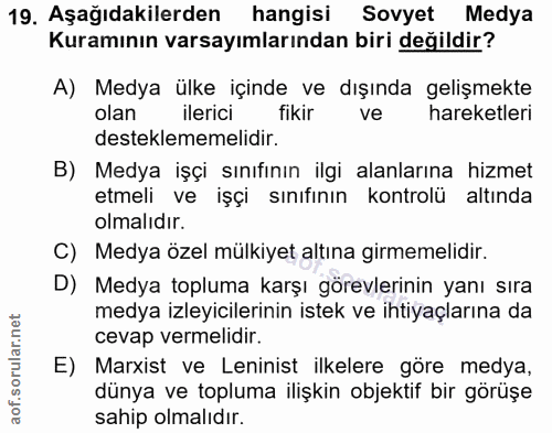 19. soru: Aşağıdakilerden hangisi Sovyet Medya Kuramının varsayımlarından biri değildir? A) Medya ülke içinde ve dışında gelişm…