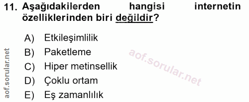 11. soru: Aşağıdakilerden hangisi internetin özelliklerinden biri değildir? A) Etkileşimlilik B) Paketleme C) Hiper metinsellik…