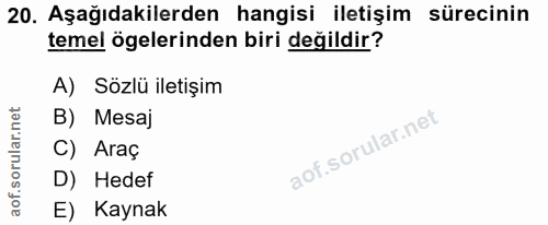 20. soru: Aşağıdakilerden hangisi iletişim sürecinin temel ögelerinden biri değildir? A) Sözlü iletişim B) Mesaj C) Araç D) Hed…