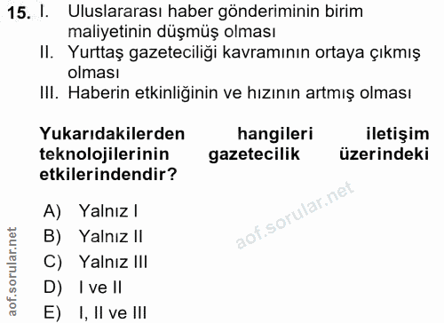 15. soru: I. Uluslararası haber gönderiminin birim maliyetinin düşmüş olması II. Yurttaş gazeteciliği kavramının ortaya çıkmış…