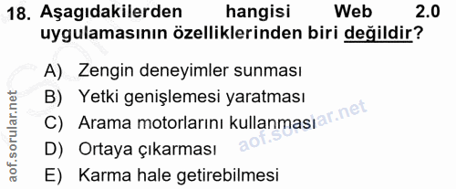 18. soru: Aşagıdakilerden hangisi Web 2.0 uygulamasının özelliklerinden biri değildir? A) Zengin deneyimler sunması C) Arama mo…