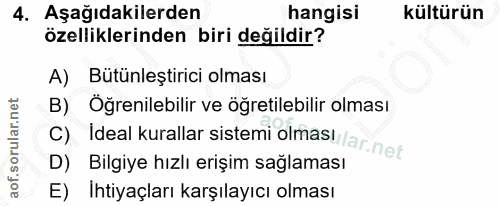 4. soru: Aşağıdakilerden hangisi kültürün özelliklerinden biri değildir? A) Bütünleştirici olması B) Öğrenilebilir ve öğretile…