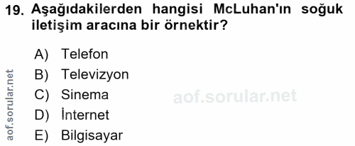 19. soru: Aşağıdakilerden hangisi McLuhan'ın soğuk iletişim aracına bir örnektir? A) Telefon B) Televizyon C) Sinema D) İnterne…