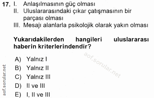 17. soru: I. Anlaşılmasının güç olması II. Uluslararasındaki çıkar çatışmasının bir parçası olması III. Mesaji alanlarla psikol…