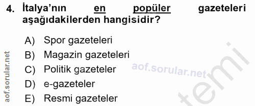 4. soru: Italya'nın en popüler gazeteleri aşağıdakilerden hangisidir? A) Spor gazeteleri B) Magazin gazeteleri C) Politik gaze…