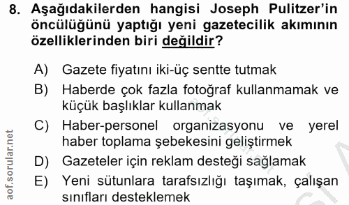 8. soru: Aşağıdakilerden hangisi Joseph Pulitzer'in öncülüğünü yaptığı yeni gazetecilik akımının özelliklerinden biri değildir…