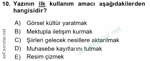 10. soru: Yazının ilk kullanım amacı aşağıdakilerden hangisidir? A) Görsel kültür yaratmak B) Mektupla iletişim kurmak C) Şiirl…
